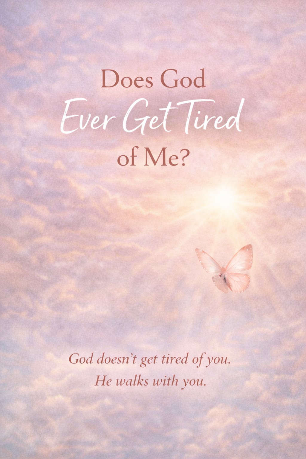 Does God Ever Get Tired of Me?