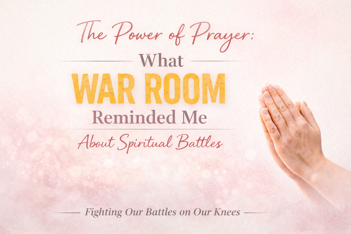 The Power of Prayer: What War Room Reminded Me About Spiritual Battles