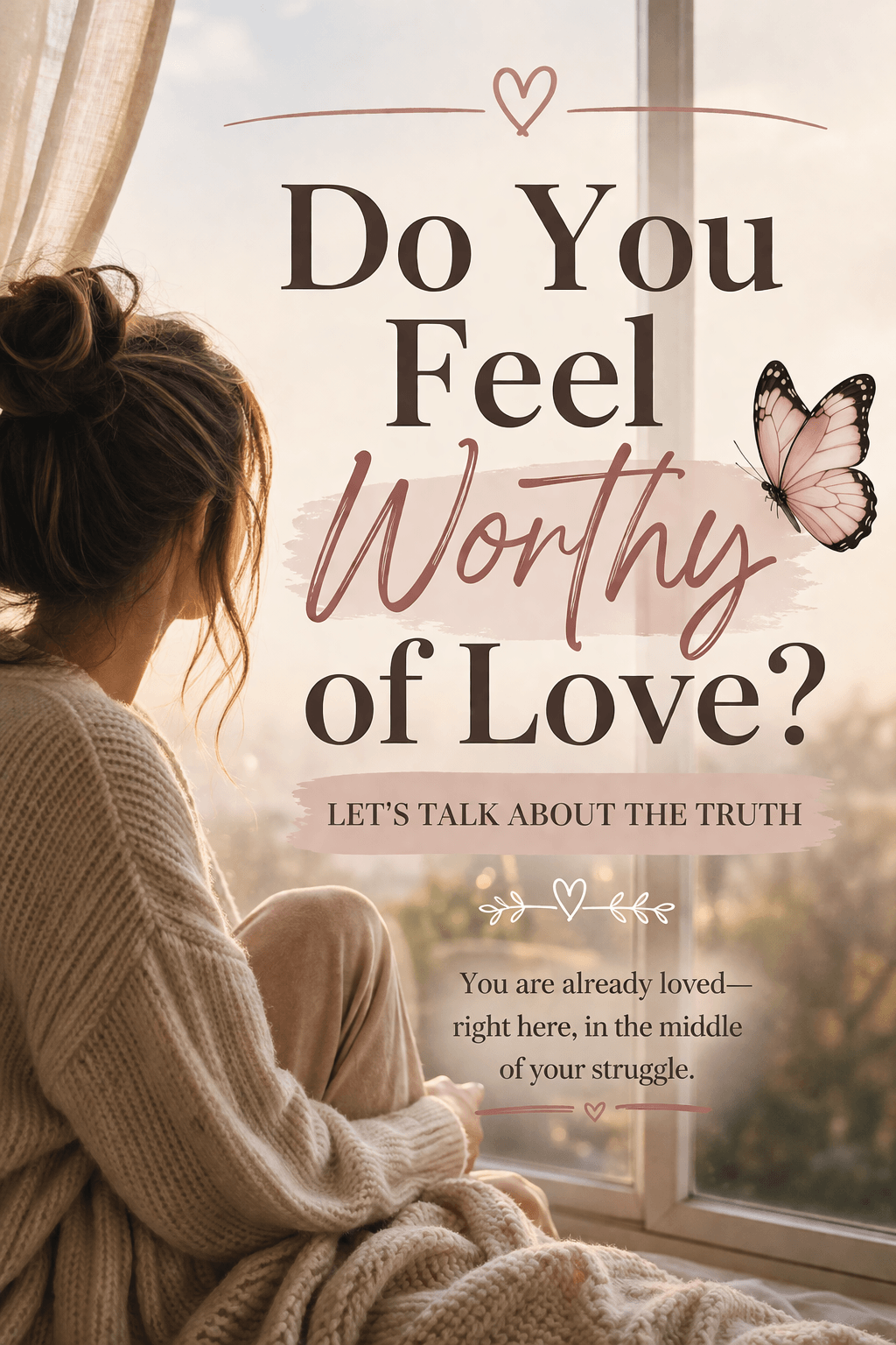 Do You Feel Worthy of Love? Let’s Talk About the Truth