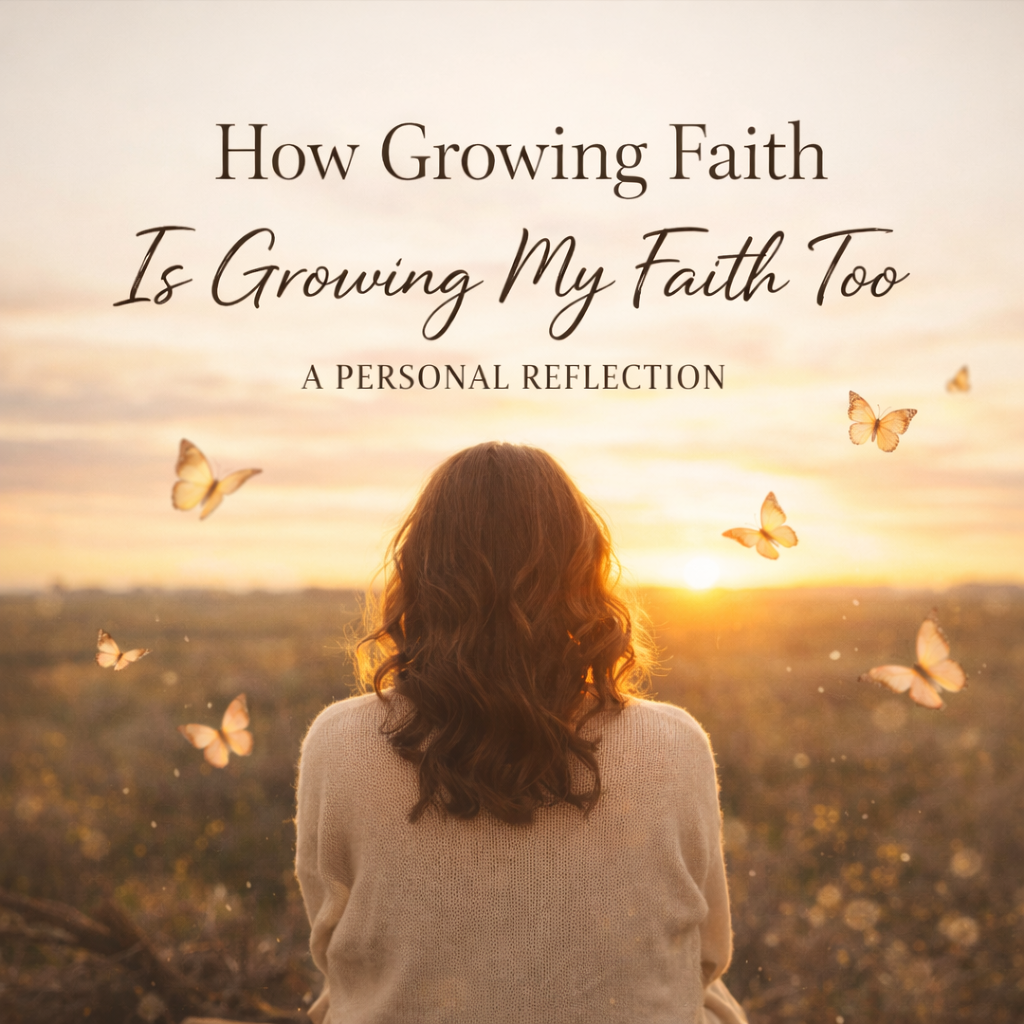 How Growing Faith Is Growing My Faith Too