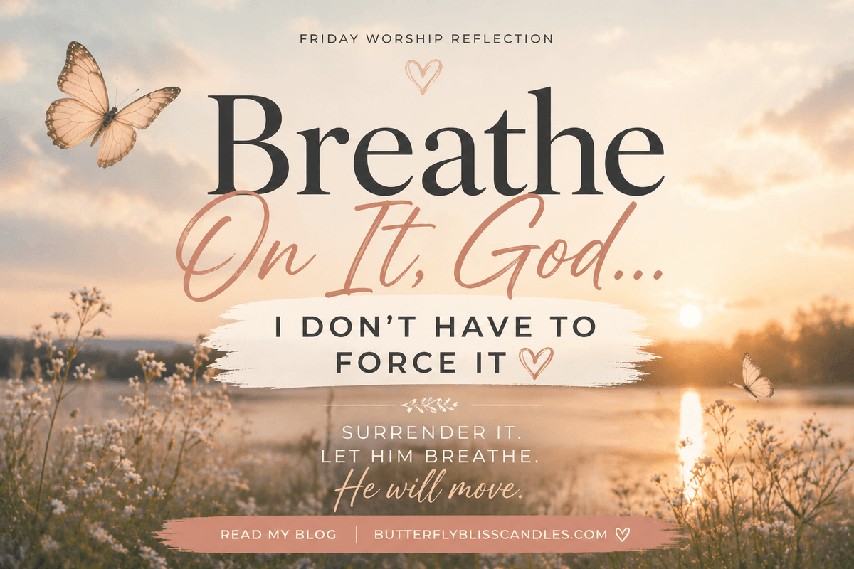 Breathe On It God I Don’t Have to Force It 