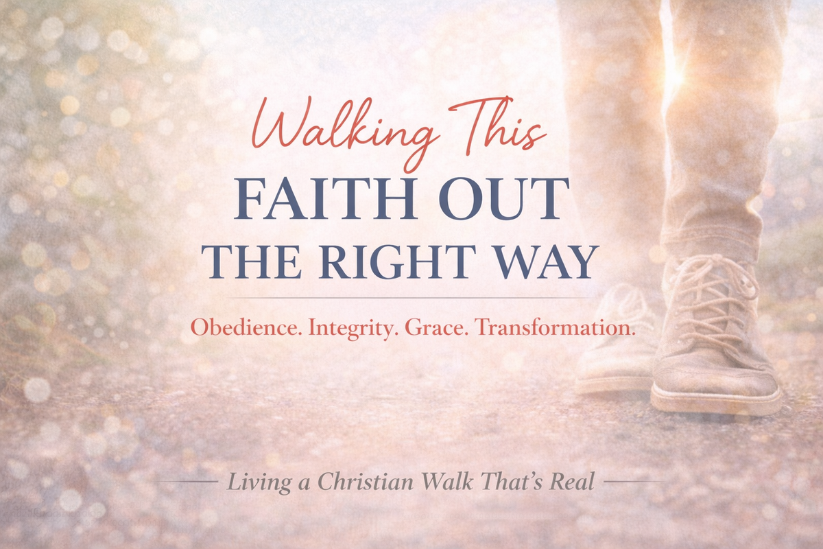 Walking This Faith Out the Right Way